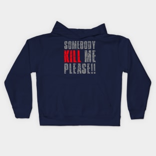 SOMEBODY KILL ME PLEASE Kids Hoodie